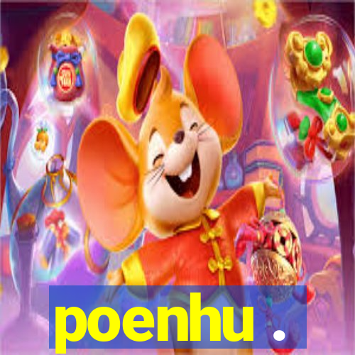 poenhu .